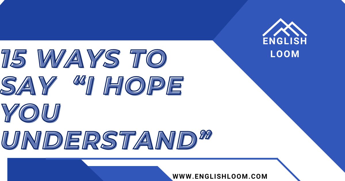 15-ways-to-say-i-hope-you-understand